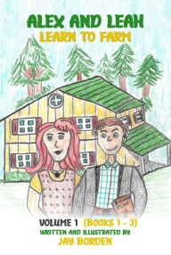 Title: Alex and Leah Learn to Farm Volume I, Author: Jay Borden