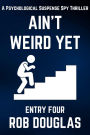 Ain't Weird Yet: Entry Four (A Psychological Suspense Spy Thriller)