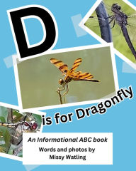 Title: D is for Dragonfly: An Informational ABC Book, Author: Missy Watling