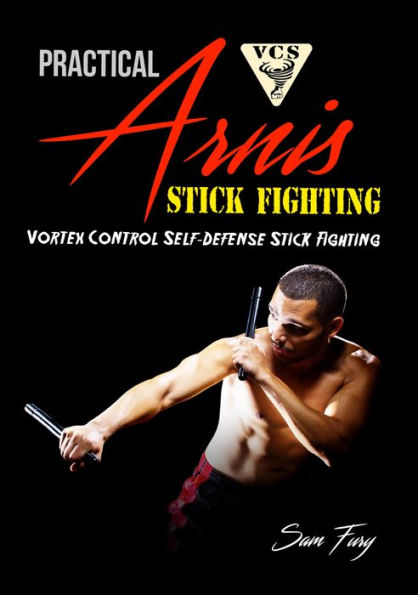 Practical Arnis Stick Fighting: Vortex Control Stick Fighting for Self-Defense