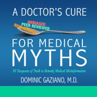 Title: A Doctors Cure for Medical Myths, Author: Dominic Gaziano