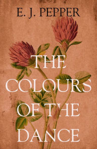 Title: The Colours of the Dance, Author: E. J. Pepper