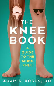 Title: The Knee Book - A Guide to the Aging Knee, Author: Adam Rosen