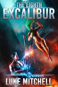 Title: The Eighth Excalibur: An Arthurian Space Opera Adventure, Author: Luke Mitchell