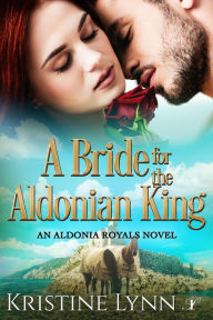 Title: A Bride for the Aldonian King, Author: Kristine Lynn