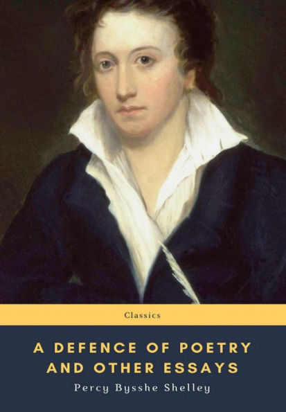 A Defence of Poetry and Other Essays