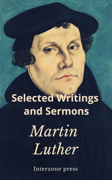 The Selected Writings and Sermons of Martin Luther