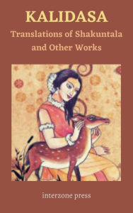 Title: Kalidasa, Translations of Shakuntala, and Other Works, Author: Arthur W. Ryder