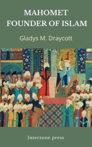 Title: Mahomet, Founder of Islam, Author: Gladys M. Draycott