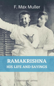 Title: Ramakrishna, His Life and Sayings, Author: F. Max Muller