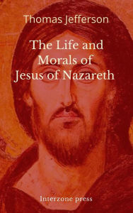 Title: The Life And Morals Of Jesus Of Nazareth, Author: Thomas Jefferson