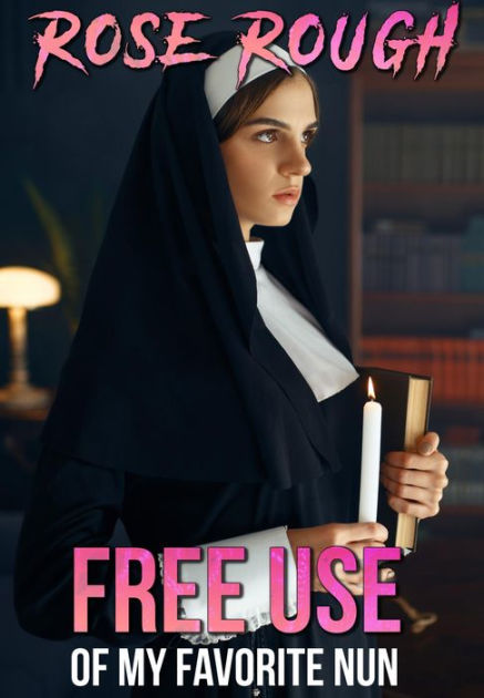 Free Use Of My Favorite Nun Free Use Erotica Freeuse Free Use Sex Forced Submission Dubcon 7136