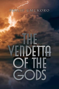 Title: The Vendetta of the Gods, Author: Philip Umukoro
