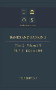 Title: United States Code 2022 Edition Title 12 Banks and Banking §§1716 - 1801 to 1805 Volume 3/6, Author: United States Government