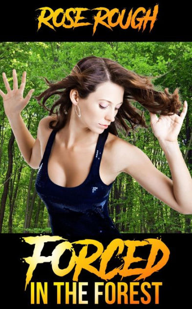 Forced In The Forest Forbidden Taboo Erotica Hardcore Rough Sex