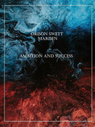 Title: Ambition and Success, Author: Orison Swett Marden