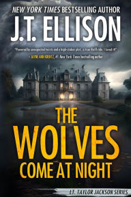 Title: The Wolves Come at Night: A Taylor Jackson Novel, Author: J. T. Ellison