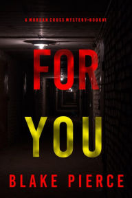 Title: For You (A Morgan Cross FBI Suspense ThrillerBook One), Author: Blake Pierce
