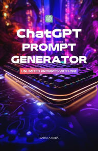 Title: ChatGPT PROMPT GENERATOR: Unlimited Prompts with ONE, Author: Sarata Kaba