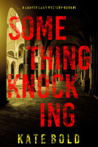 Title: Something Knocking (A Lauren Lamb FBI ThrillerBook One), Author: Kate Bold