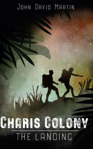 Title: Charis Colony: The Landing, Author: John D. Martin