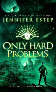 Title: Only Hard Problems: A Galactic Bonds book, Author: Jennifer Estep