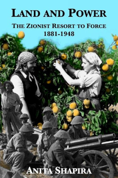 Land and Power: The Zionist Resort to Force, 1881-1948
