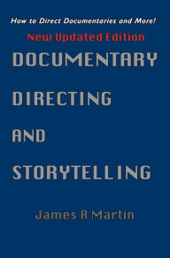 Title: Documentary Directing and Storytelling, Author: James R. Martin