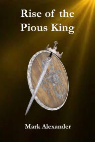 Title: Rise of the Pious King, Author: Mark Alexander