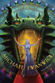 Title: The Best of Michael Swanwick, Volume Two, Author: Michael Swanwick