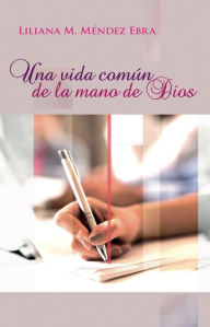 Title: Una vida común de la mano de Dios, Author: Liliana M. Méndez Ebra