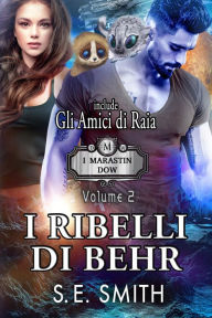 Title: I Ribelli di Behr: Contiene il prequel Gli Amici di Raia, Author: S. E. Smith