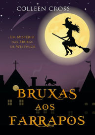 Title: Bruxas aos Farrapos: Um Mistério das Bruxas de Westwick, Author: Colleen Cross