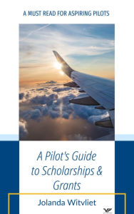 Title: A Pilot's Guide to Scholarships & Grants, Author: Jolanda Witvliet