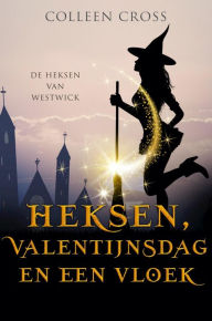 Title: Heksen, Valentijnsdag en een vloek: Een 'Heksen van Westwick' Cozy Mystery, Author: Colleen Cross