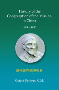 Title: History of the Congregation of the Mission in China, Author: Octave Ferrer C.M