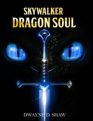 Title: Skywalker: Dragon Soul, Author: Dwayne Shaw