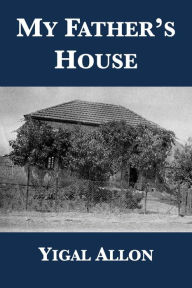 Title: My Father's House, Author: Yigal Allon
