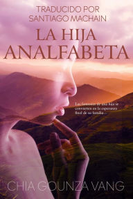 Title: La Hija Analfabeta, Author: Chia Gounza Vang