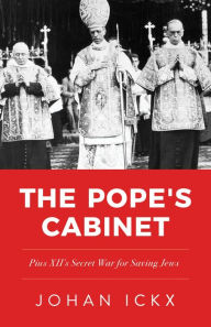 Title: The Pope's Cabinet: Pius XII's Secret War for Saving Jews, Author: Johan Ickx