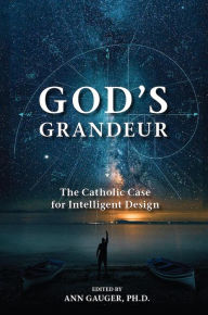 Title: God's Grandeur: The Catholic Case for Intelligent Design, Author: Ann Gauger