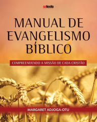 Title: MANUAL DE EVANGELISMO BIBLICO: COMPREENDO A MISSAO DE CADA CRISTAO, Author: Margaret Adjoga-Otu