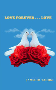 Title: LOVE FOREVER...LOVE, Author: JOHN TADJIKI