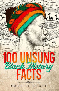 Title: 100 Unsung Black History Facts, Author: Gabriel Scott