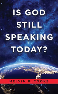 Title: Is God Still Speaking Today?, Author: Melvin R. Cooks