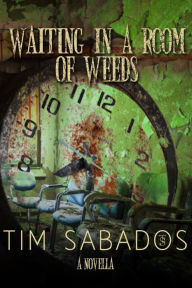 Title: Waiting in a Room of Weeds, Author: Tim Sabados
