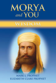 Title: Morya and You: Wisdom, Author: Elizabeth Clare Prophet