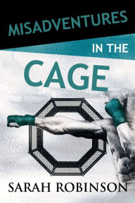 Ebooks download Misadventures in the Cage  (English Edition) 9781642632101 by Sarah Robinson