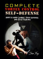 Complete Vortex Control Self-Defense: Hand to Hand Combat, Knife Defense, and Stick Fighting