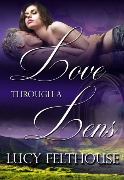 Love Through A Lens By Lucy Felthouse Ebook Barnes And Noble®